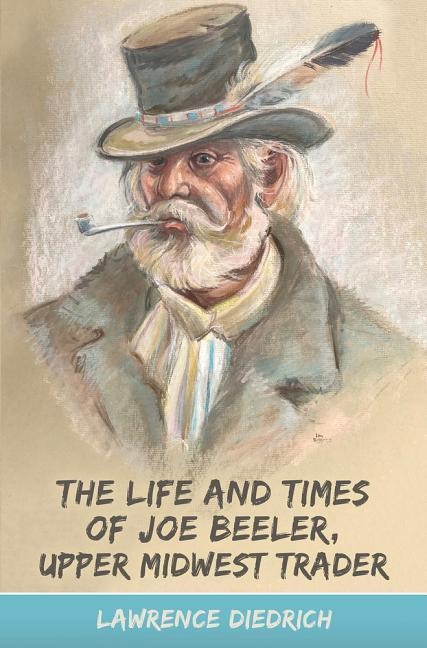 The Life and Times of Joe Beeler, Upper Midwest Trader