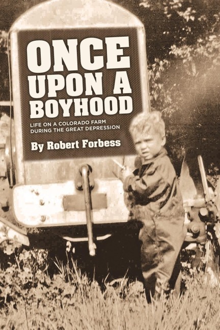 Once Upon a Boyhood: Life on a Colorado Farm During the Great Depression