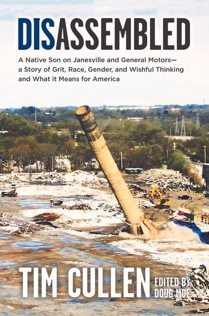 Disassembled: A Native Son on Janesville and General Motors - A Story of Grit, Race, Gender, and Wishful Thinking and What It Means for America