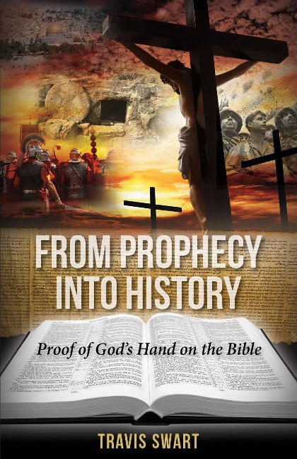From Prophecy Into History: Proof of Gods Hand on the Bible