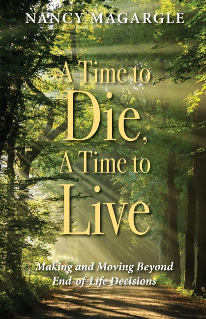 Time to Die, A Time to Live: Making and Moving Beyond End-of-Life Decisions