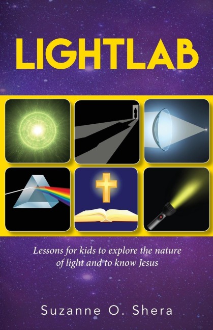 Lightlab: Lessons for kids to explore the nature of light and to know Jesus