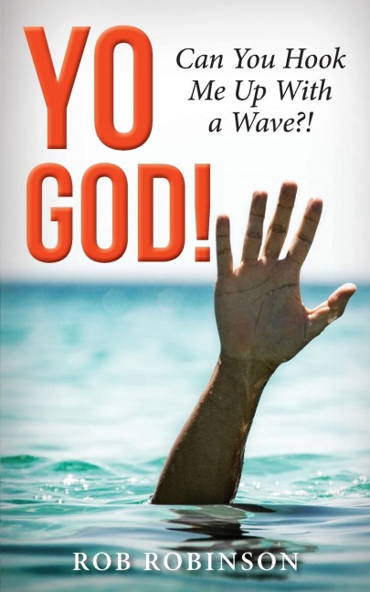 Yo God! Can You Hook Me Up with a Wave?!: The Most High Is a Very Present Help in the Time of Trouble