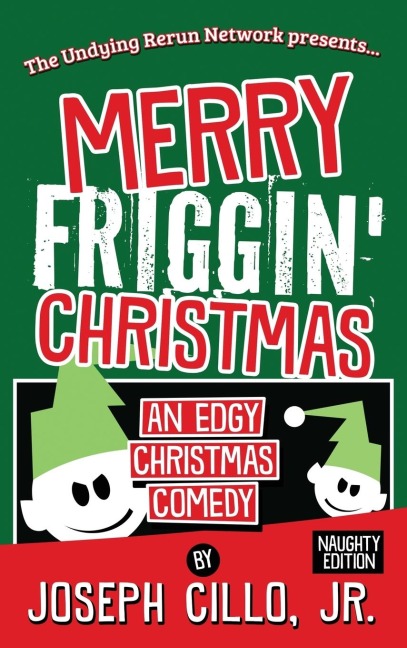 Merry Friggin Christmas: An Edgy Christmas Comedy, Naughty Edition