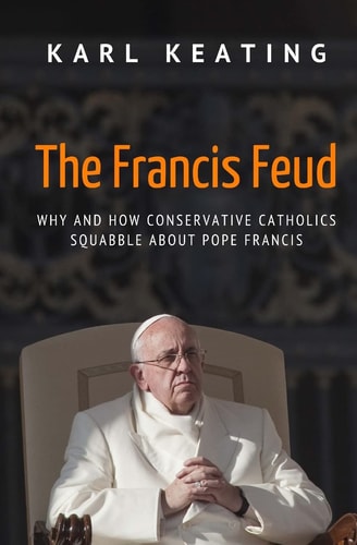The Francis Feud Why and How Conservative Catholics Squabble about Pope Francis
