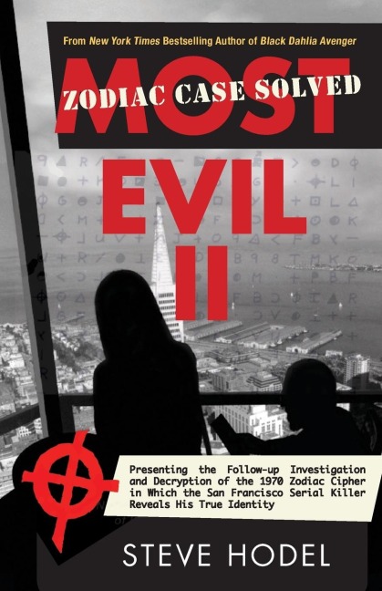 Most Evil II: Presenting the Follow-Up Investigation and Decryption of the 1970 Zodiac Cipher in Which the San Francisco Serial Killer Reveals His True Identity