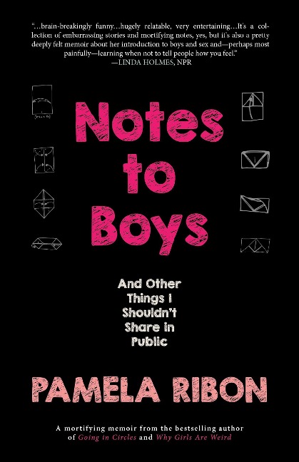 Notes to Boys: And Other Things I Shouldnt Share in Public