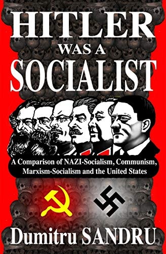 Hitler Was a Socialist A Comparison of NAZI-Socialism, Communism, Marxism-Socialism, and the United States