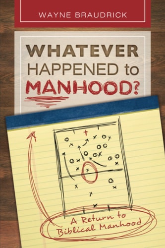 Whatever Happened to Manhood A Return to Biblical Manhood