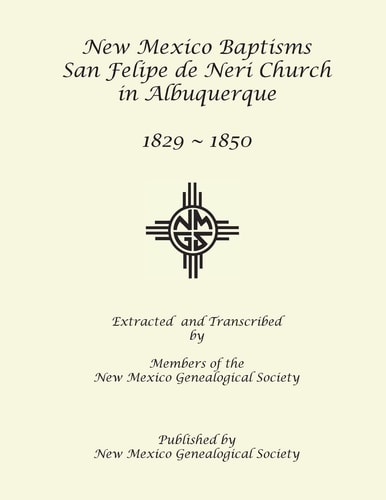 New Mexico Baptisms San Felipe de Neri Church in Albuquerque, NM, 1829-1850