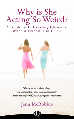 Why Is She Acting So Weird? A Guide to Cultivating Closeness When a Friend Is in Crisis