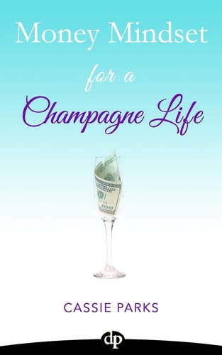 Money Mindset for a Champagne Life Money Management That Focuses On Investing In Your Happiness And Creating A Budget To Attract Abundance
