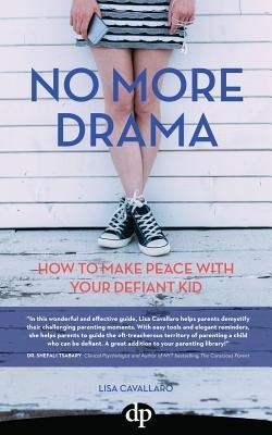 No More Drama: How To Make Peace with Your Defiant Kid