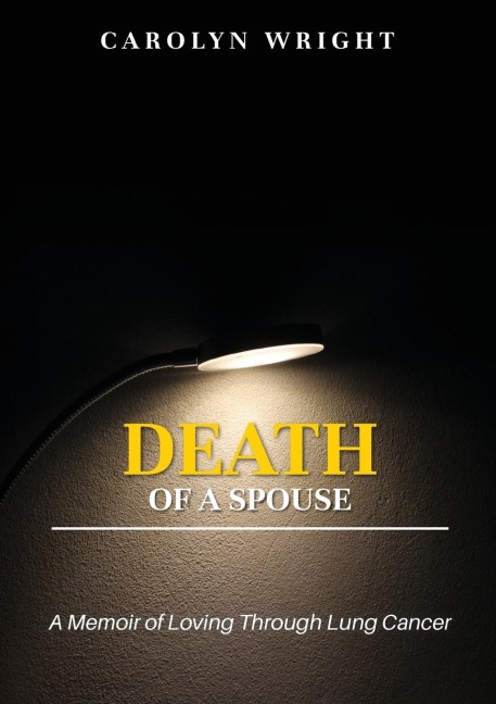 Death of a Spouse: A Memoir of Loving Through Lung Cancer
