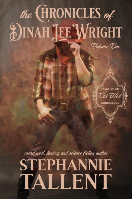 The Chronicles Of Dinah Lee Wright Volume 1: Tales Of An Old West Sorceress