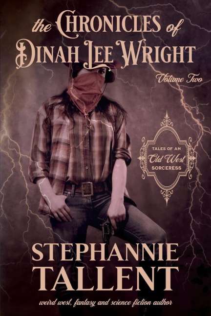 The Chronicles Of Dinah Lee Wright Volume 2: Tales Of An Old West Sorceress