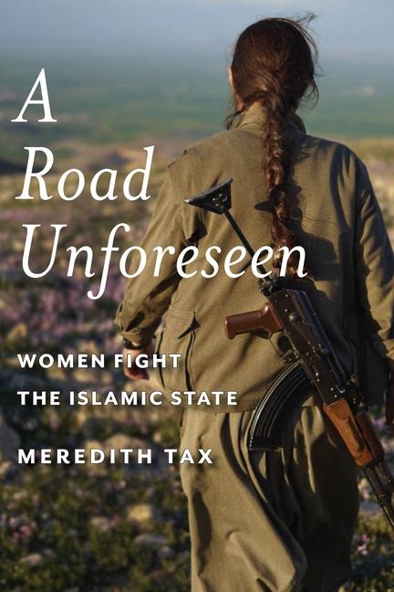 A Road Unforeseen: Women Fight the Islamic State