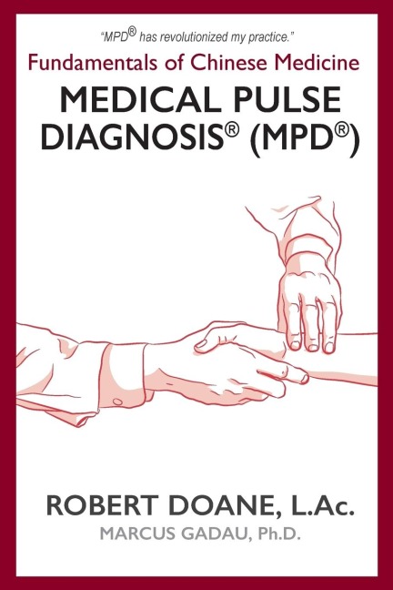 Medical Pulse Diagnosis® (MPD®): Fundamentals of Chinese Medicine Medical Pulse Diagnosis® (MPD®)