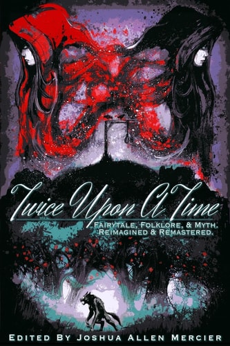 Twice Upon A Time Fairytale, Folklore, and Myth. Reimagined and Remastered