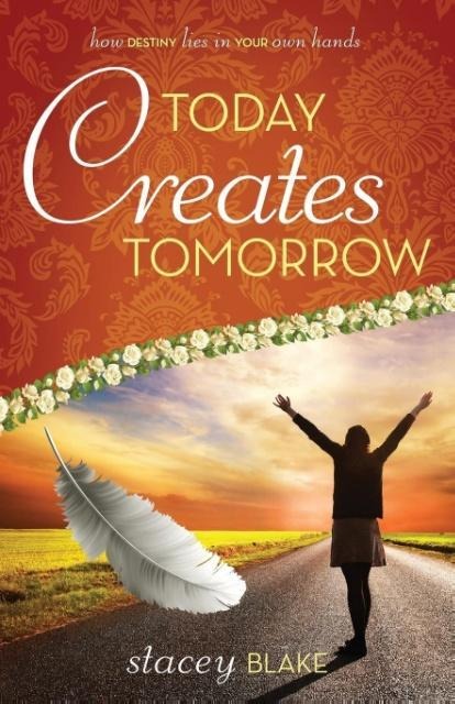 Today creates Tomorrow: How Destiny Lies in Your Own Hands