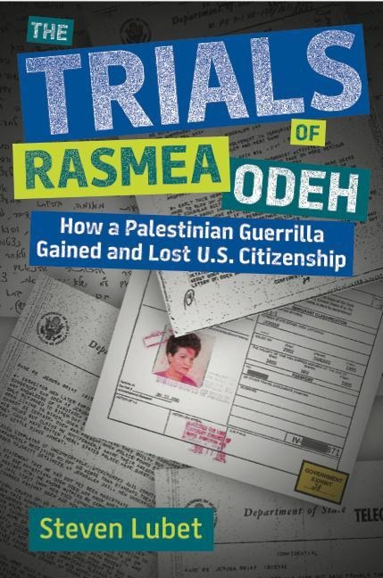 The Trials of Rasmea Odeh: How a Palestinian Guerrilla Gained and Lost U.S. Citizenship