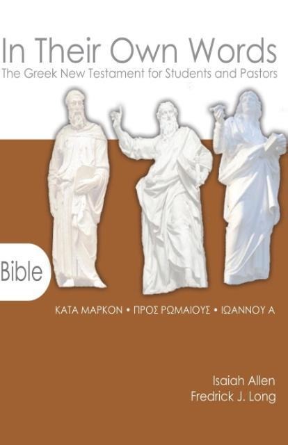In Their Own Words: The Greek New Testament for Students and Pastors-Mark, Romans, 1 John