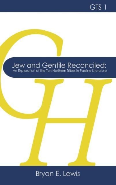 Jew and Gentile Reconciled: An Exploration of the Ten Northern Tribes in Pauline Literature
