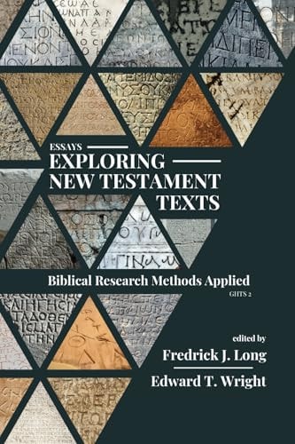 Essays Exploring New Testament Texts Biblical Research Methods Applied