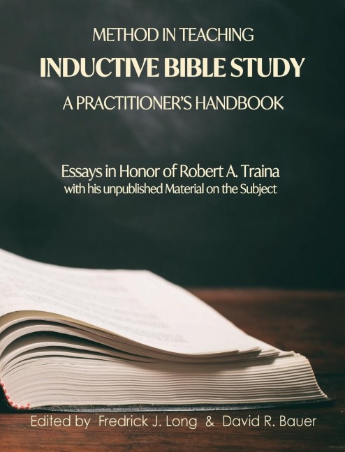 Method in Teaching Inductive Bible Study-A Practitioners Handbook: Essays in Honor of Robert A. Traina