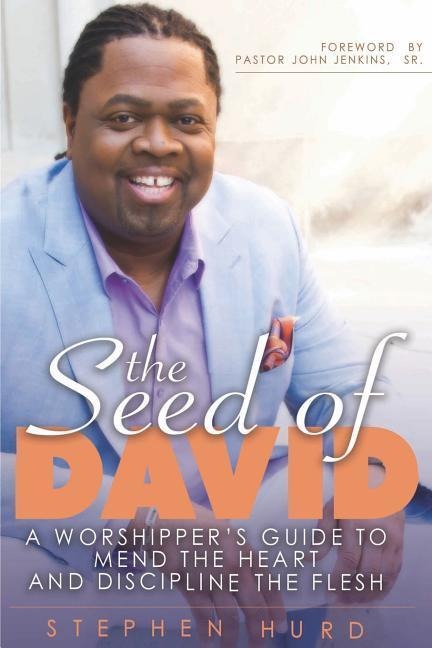 Seed of David: A Worshippers Guide to Mend the Heart and Discipline the Flesh
