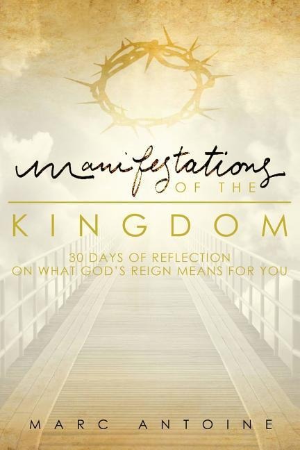 Manifestations of the Kingdom: 30 Days of Reflection on What Gods Reign Means for You