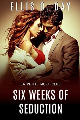 Six Weeks of Seduction A la Petite Mort Club Series