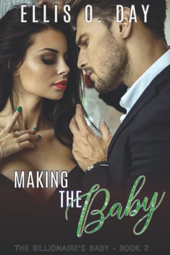 Making the Baby A Steamy, Contemporary, Billionaire Romance