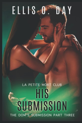 His Submission An Alpha Male, Dominant and Submissive, Second Chance, Steamy Romance