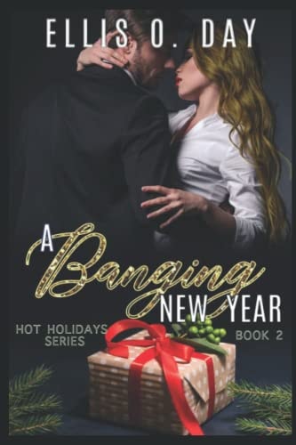 A Banging New Year A Steamy, Alpha Male, Romantic Comedy