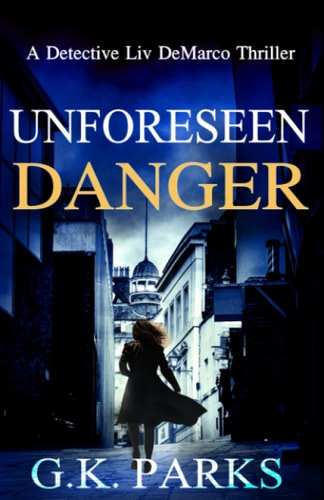 Unforeseen Danger A Detective Liv DeMarco Thriller