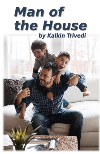 Man of the House A Story about Becoming a Better Man by Becoming a Better Father