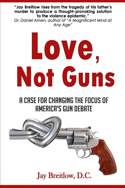 Love, Not Guns: A Case For Changing the Focus of Americas Gun Debate