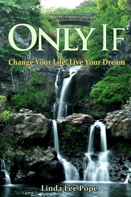 Only If: Change Your Life, Live Your Dream