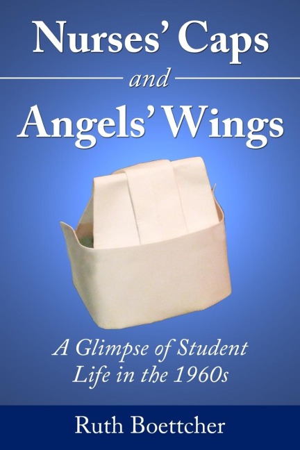 Nurses Caps and Angels Wings: A Glimpse of Student Life in the 1960s