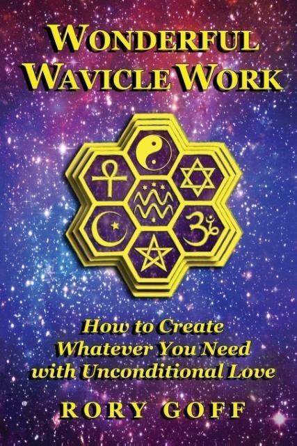 Wonderful Wavicle Work: How to Create Whatever You Need With Unconditional Love