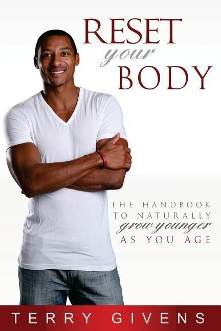 Reset Your Body: The Handbook to Naturally Grow Younger as You Age