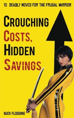 Crouching Costs, Hidden Savings 10 Deadly Moves for the Frugal Warrior