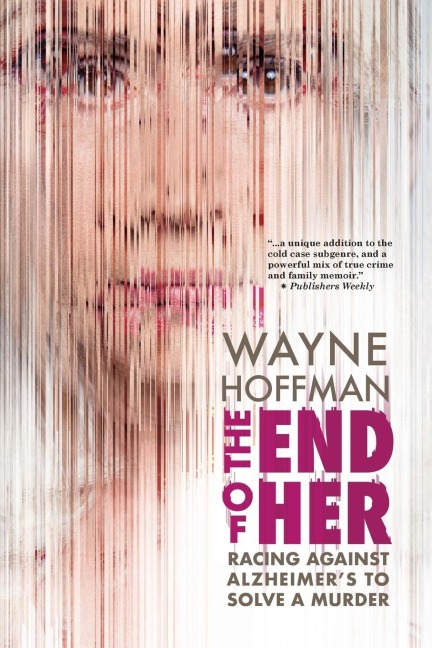 The End of Her: Racing Against Alzheimers to Solve a Murder