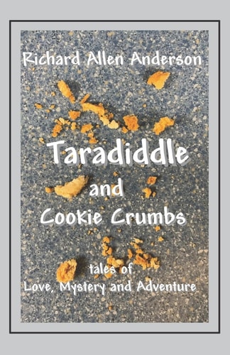 Taradiddle and Cookie Crumbs Tales of Love, Mystery and Adventure
