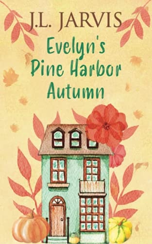 Evelyn's Pine Harbor Autumn Pine Harbor Romance Book 2