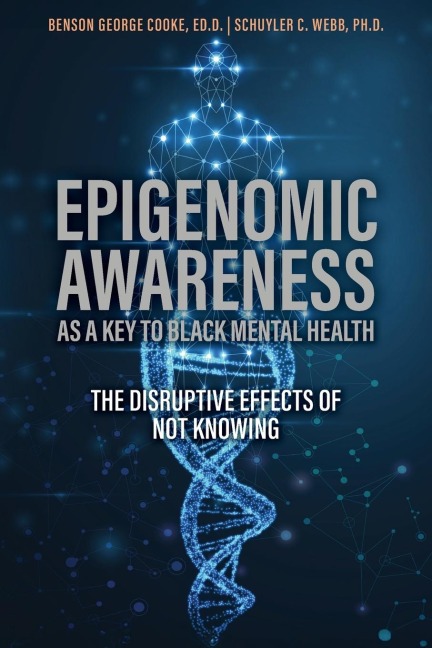 Epigenomic Awareness as a Key to Black Mental Health: The Disruptive Effects of Not Knowing : The Disruptive Effects of Not Knowing