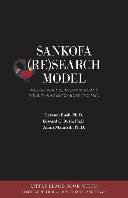 SANKOFA (RE)SEARCH MODEL: (Re)membering, (Re)storing, and (Re)birthing Black Boys and Men