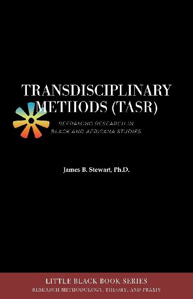 Transdisciplinary Methods (TASR): Reframing Research in Black and Africana Studies