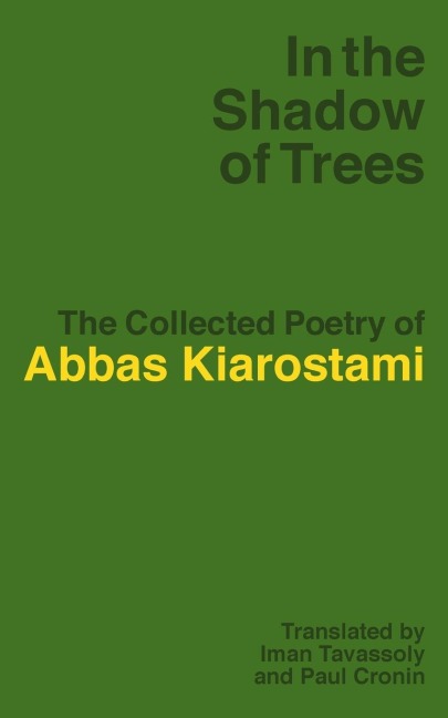 In the Shadow of Trees: The Collected Poetry of Abbas Kiarostami